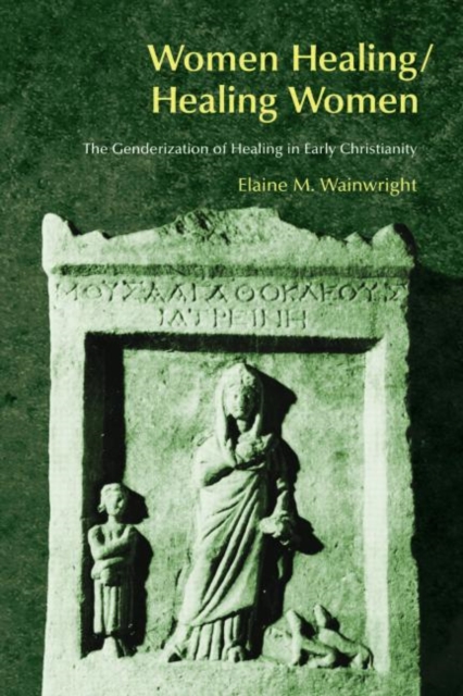Women Healing/Healing Women : The Genderisation of Healing in Early Christianity, Paperback / softback Book