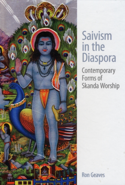 Saivism in the Diaspora : Contemporary Forms of Skanda Worship, Hardback Book