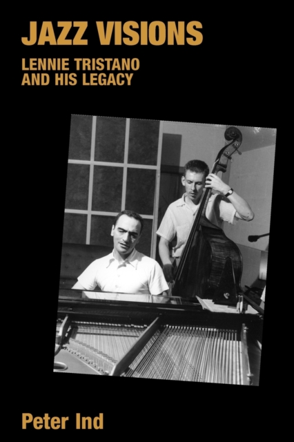 Jazz Visions : Lennie Tristano and His Legacy, Paperback / softback Book