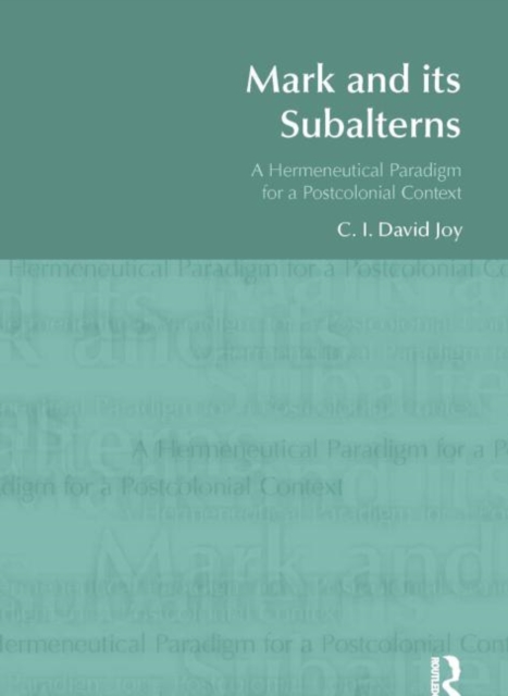 Mark and its Subalterns : A Hermeneutical Paradigm for a Postcolonial Context, Hardback Book
