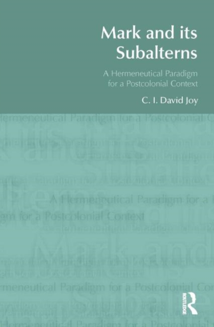 Mark and its Subalterns : A Hermeneutical Paradigm for a Postcolonial Context, Paperback / softback Book