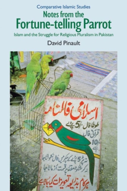 Notes from the Fortune-telling Parrot : Islam and the Struggle for Religious Pluralism in Pakistan, Paperback / softback Book
