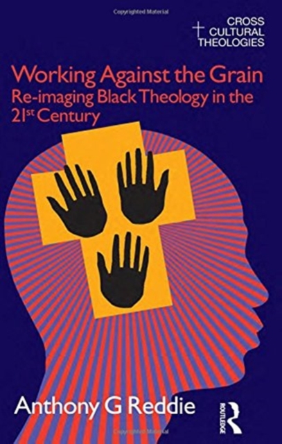 Working Against the Grain : Re-Imaging Black Theology in the 21st Century, Hardback Book
