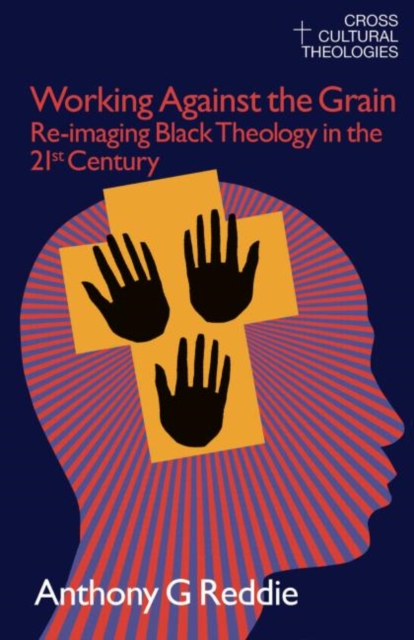 Working Against the Grain : Re-Imaging Black Theology in the 21st Century, Paperback / softback Book