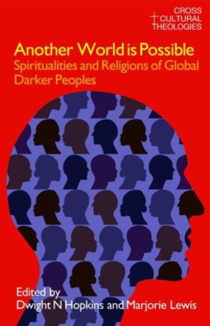 Another World is Possible : Spiritualities and Religions of Global Darker Peoples, Paperback / softback Book