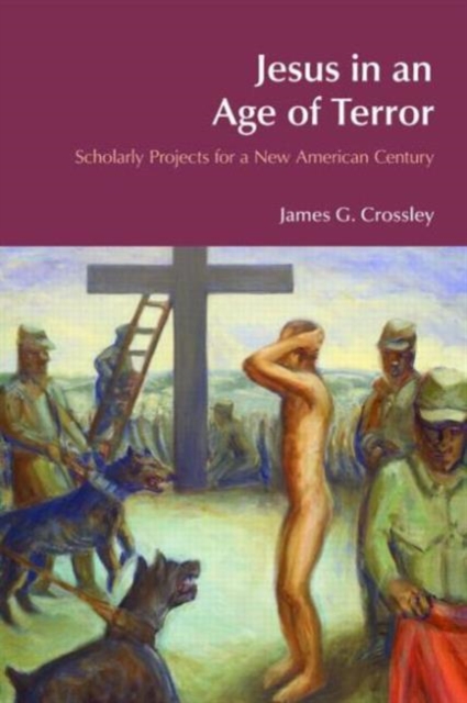 Jesus in an Age of Terror : Scholarly Projects for a New American Century, Paperback / softback Book