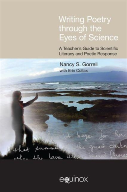 Writing Poetry Through the Eyes of Science : A Teacher's Guide to Scientific Literacy and Poetic Response, Hardback Book