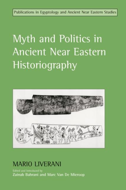 Myth and Politics in Ancient Near Eastern Historiography, PDF eBook