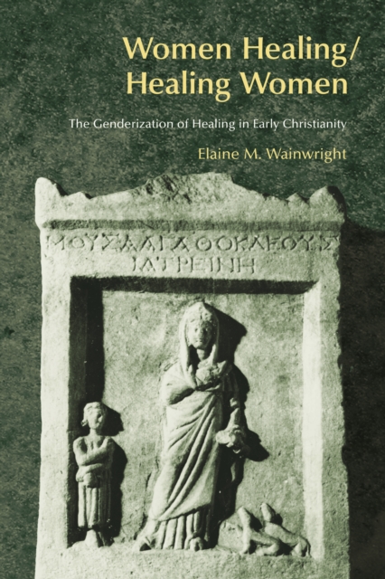 Women Healing/Healing Women : The Genderization of Healing in Early Christianity, PDF eBook