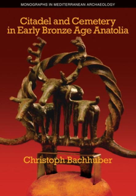 Citadel and Cemetery in Early Bronze Age Anatolia : 13, Hardback Book