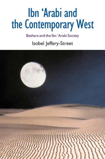 Ibn Arabi and the Contemporary West : Beshara and the Ibn Arabi Society, Paperback / softback Book