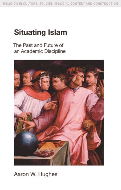 Situating Islam : The Past and Future of an Academic Discipline, PDF eBook