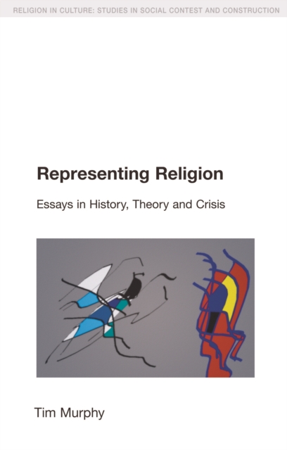 Representing Religion : Essays in History, Theory and Crisis, PDF eBook