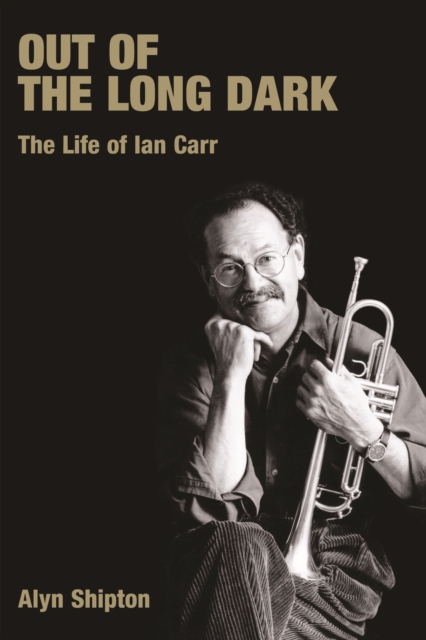 Out of the Long Dark : The Life of Ian Carr, PDF eBook