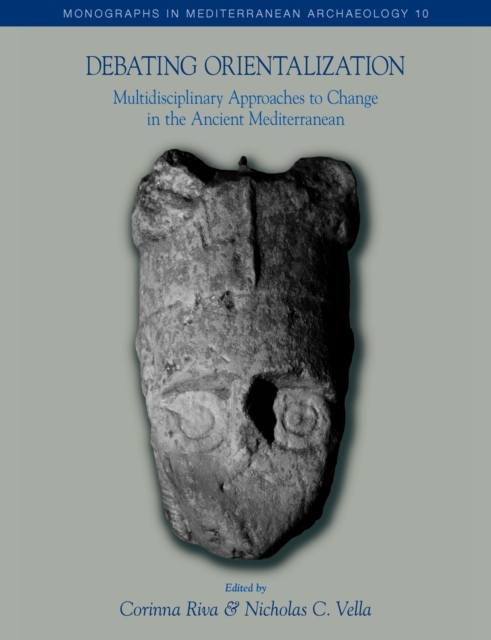 Debating Orientalization : Multidisciplinary Approaches to Change in the Ancient Mediterranean, Paperback / softback Book