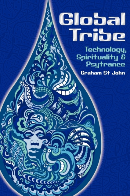 Global Tribe : Technology, Spirituality and Psytrance, Paperback / softback Book