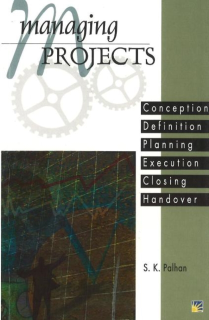 Managing Projects : Conception, Definition, Planning, Execution, Closing, Handover, Paperback / softback Book