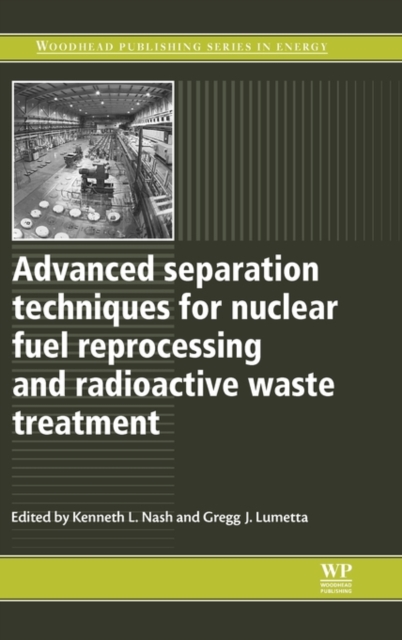 Advanced Separation Techniques for Nuclear Fuel Reprocessing and Radioactive Waste Treatment, Hardback Book