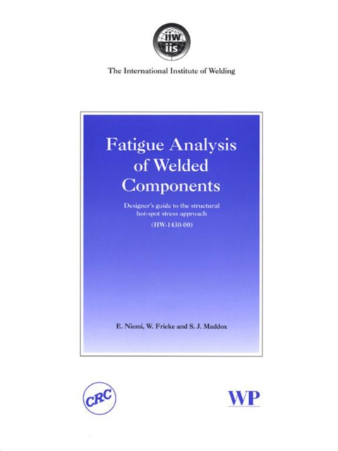 Fatigue Analysis of Welded Components : Designer's Guide to the Structural Hot-Spot Stress Approach, EPUB eBook