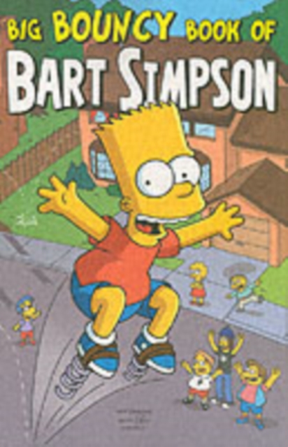 Simpsons Comics Presents the Big Bouncy Book of Bart Simpson, Paperback / softback Book