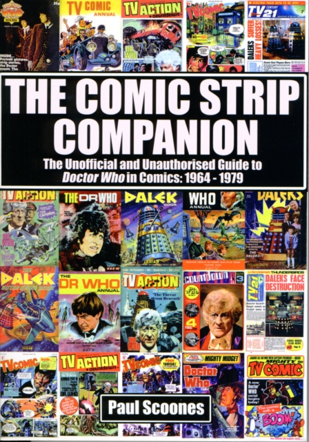 The Comic Strip Companion: the Unofficial and Unauthorised Guide to Doctor Who in Comics: 1964 - 1979, Paperback / softback Book