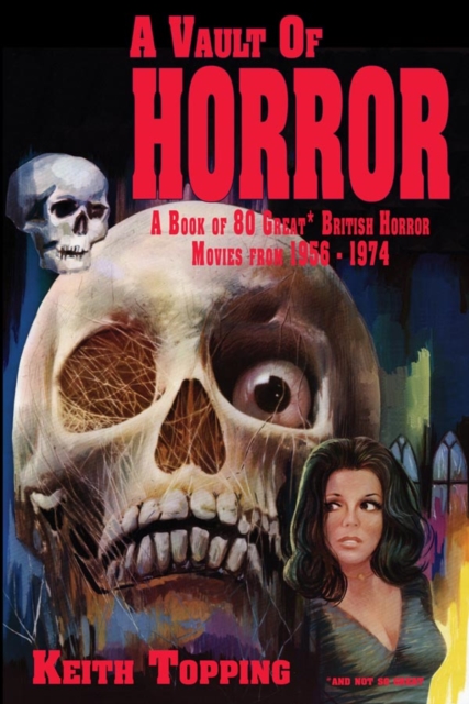 A Vault of Horror: A Book of 80 Great British Horror Movies From 1956 - 1974, Paperback / softback Book