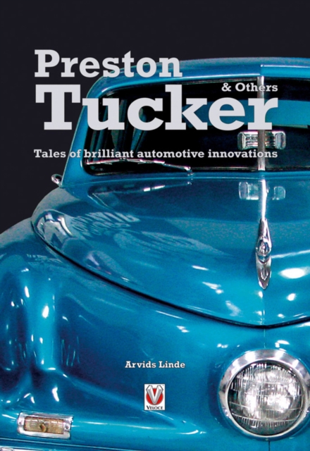 Preston Tucker and Others : Tales of Brilliant Automotive Innovators & Innovations, Paperback / softback Book