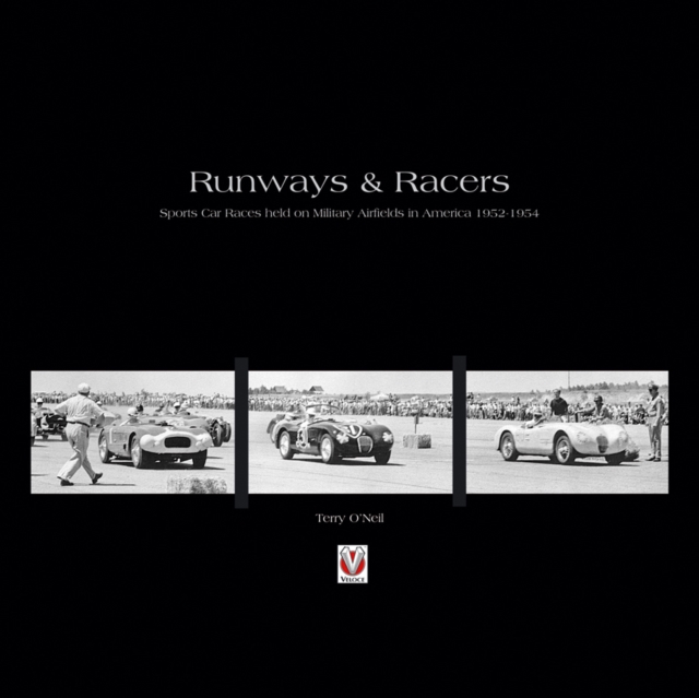 Runways and Racers : Sports Car Races Held on Military Airfields in America 1952-1954, Hardback Book