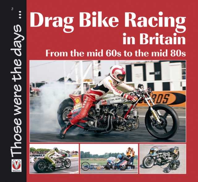 Drag Bike Racing in Britain : From the mid `60s to the mid `80s, Paperback / softback Book