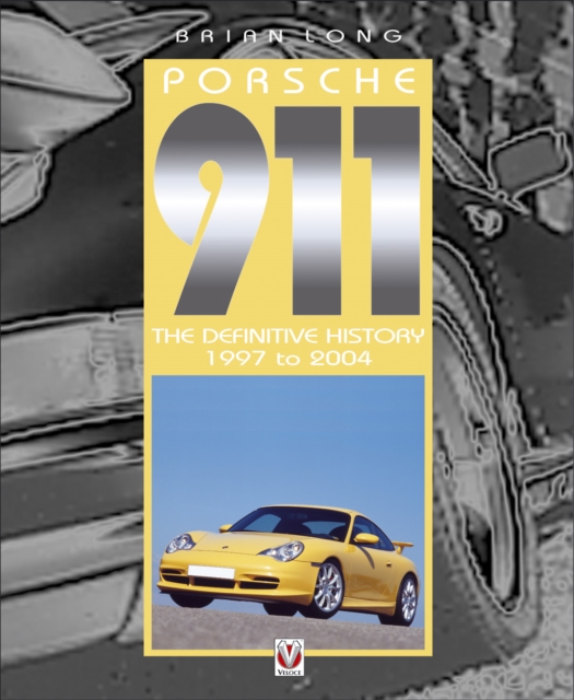 Porsche 911 : The Definitive History 1997 to 2004 v. 5, EPUB eBook
