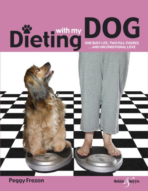 Dieting with My Dog : One Busy Life, Two Full Figures ... and Unconditional Love, EPUB eBook