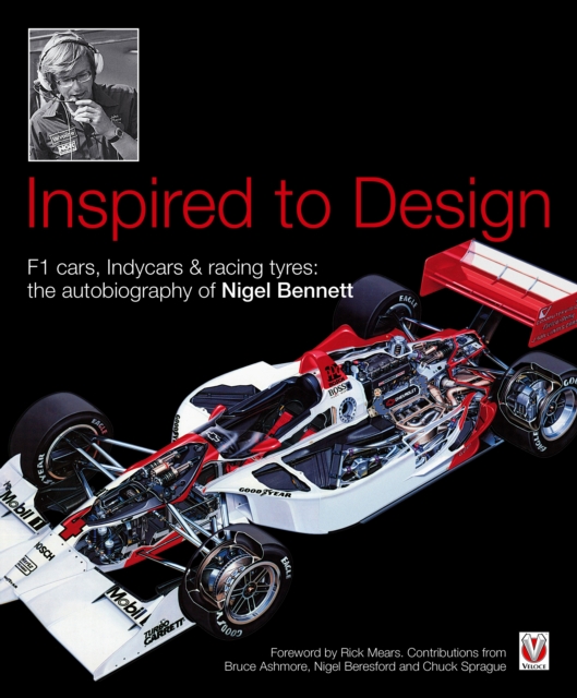 Inspired to Design : F1 Cars, Indycars & Racing Tyres: The Autobiography of Nigel Bennett, Hardback Book