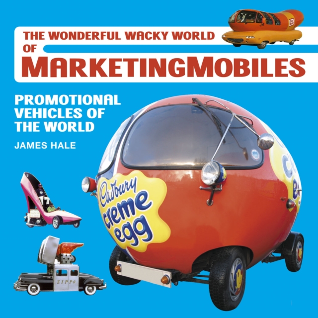 The Wonderful Wacky World of Marketingmobiles : Promotional Vehicles of the World, EPUB eBook