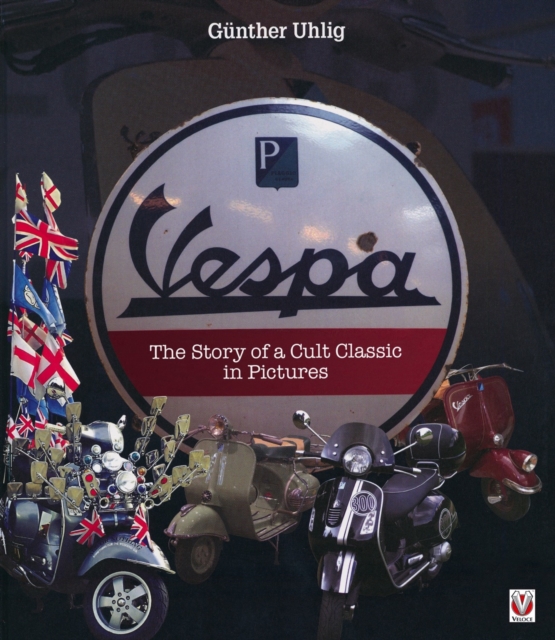 Vespa : The Story of a Cult Classic in Pictures, Hardback Book