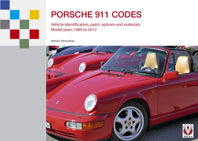 Porsche 911 Codes : Vehicle identification, paint, options and materials. Model years 1989 to 2012, EPUB eBook
