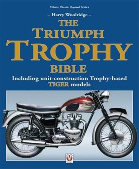 The Triumph Trophy Bible : Including Unit-Construction Trophy-Based Tiger Models, Paperback / softback Book