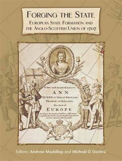 Forging the State : European State Formation and the Anglo-Scottish Union of 1707, Paperback / softback Book