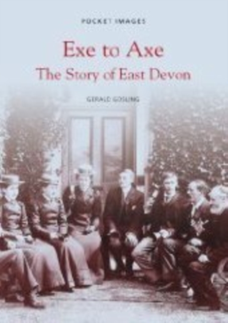 Exe to Axe - The Story of East Devon: Pocket Images, Paperback / softback Book