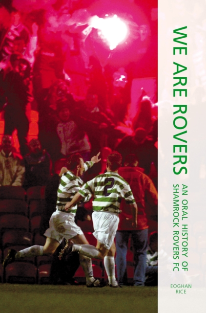 We Are Rovers : An Oral History of Shamrock Rovers FC, Paperback / softback Book