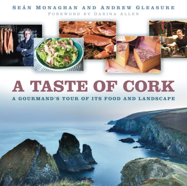 A Taste of Cork : A Gourmand's Tour of its Food and Landscape, Paperback / softback Book