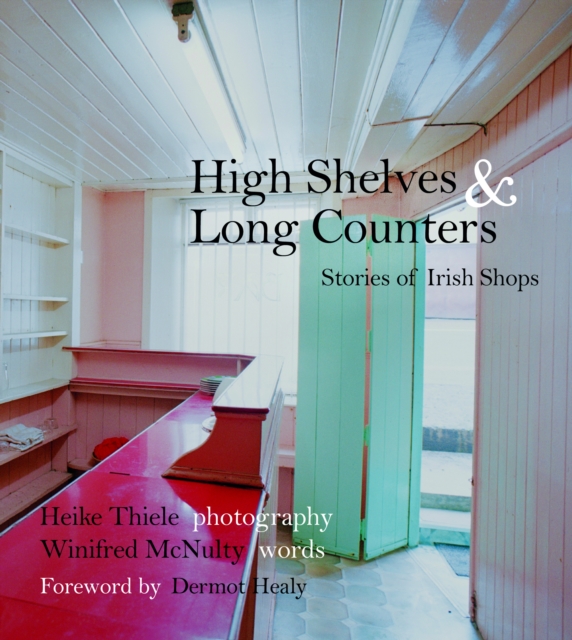 High Shelves and Long Counters : Stories of Irish Shops, Paperback / softback Book