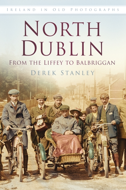 North Dublin: From the Liffey to Balbriggan : Ireland in Old Photographs, Paperback / softback Book