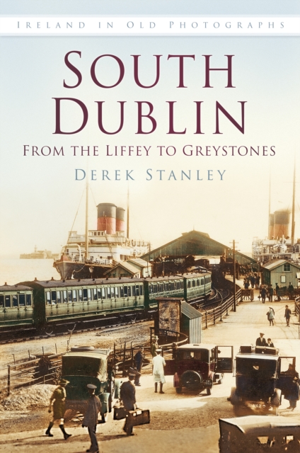 South Dublin: From the Liffey to Greystones : Ireland in Old Photographs, Paperback / softback Book