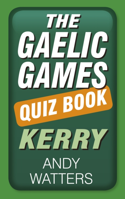 The Gaelic Games Quiz Book: Kerry, Paperback / softback Book
