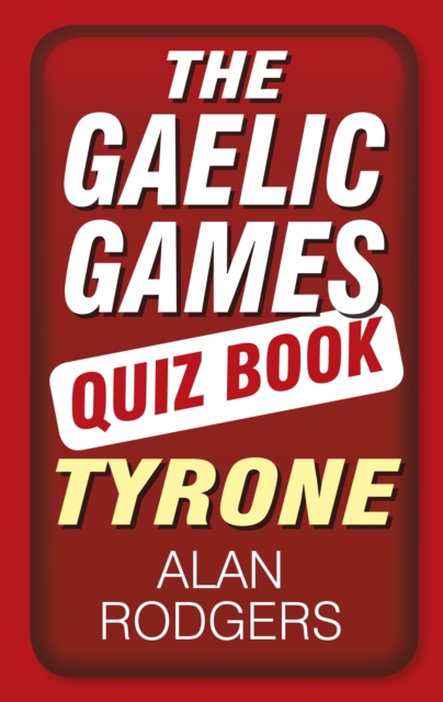 The Gaelic Games Quiz Book: Tyrone, Paperback / softback Book