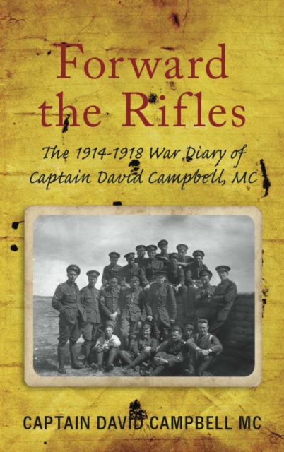 Forward the Rifles : The 1914-1918 War Diary of Captain David Campbell, MC, Paperback / softback Book