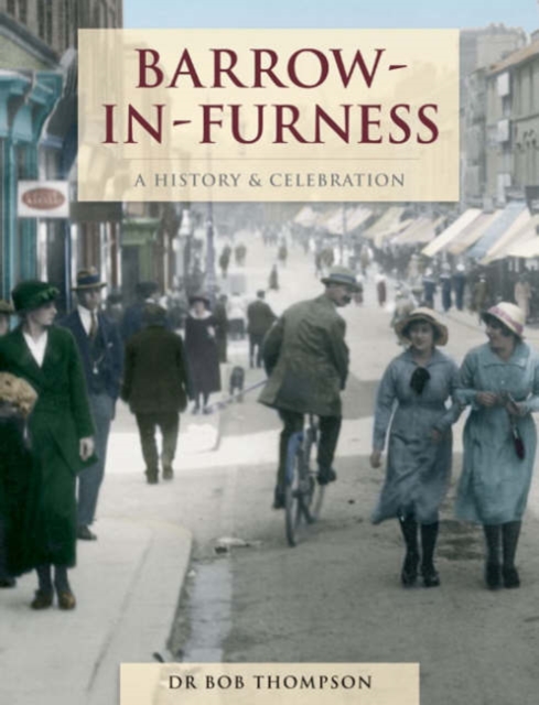 Barrow-In-Furness - A History And Celebration, Paperback / softback Book