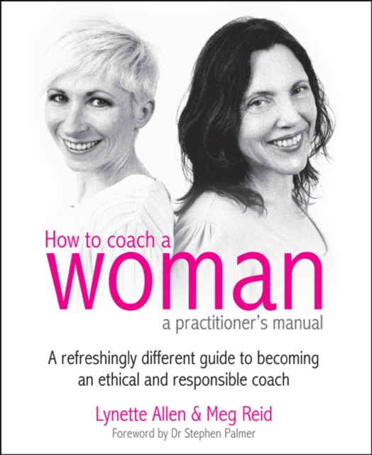How To Coach A Woman - A Practitioners Manual : A refreshingly different guide to becoming an ethical and responsible coach, EPUB eBook