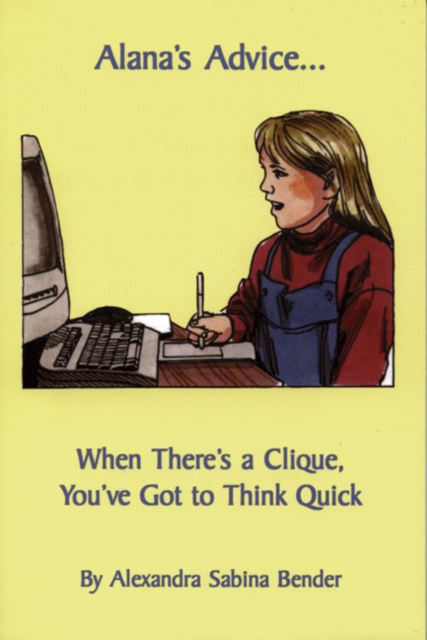 Alana's Advice... : When There's a Clique, You've Got to Think Quick, Paperback / softback Book