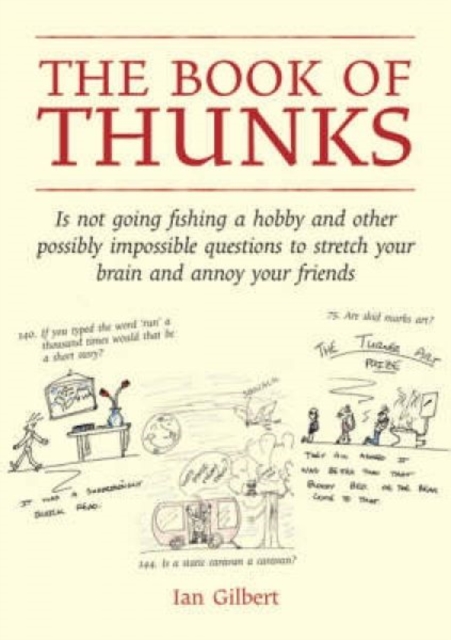 The Book of Thunks : is not going fishing a hobby and other possibly impossible questions to stretch your brain and annoy your friends, Hardback Book